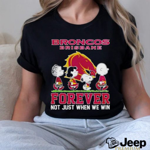 Peanuts Broncos Brisbane forever not just when we win shirt