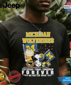 Peanuts Characters Michigan Wolverines Yesterday, Today, Tomorrow Forever No Matter What Shirt