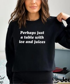 Perhaps just a table with ice and juices shirt