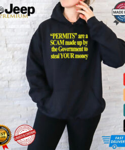 Permits Are A Scam Made Up By The Government To Steal Your Money t shirt