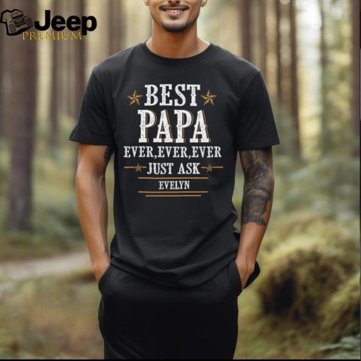 Personalized Best Papa Ever Ever Ever Just Ask Custom Shirt