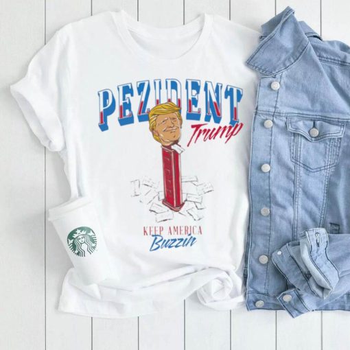 Pezident Trump keep America Buzzin shirt