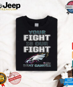 Philadelphia Eagles Your Fight Is Our Fight Beat Cancer Shirt