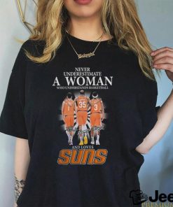 Phoenix Suns Never Underestimate A Woman Who Understands Basketball And Loves Booker, Durant And Beal Signatures Shirt