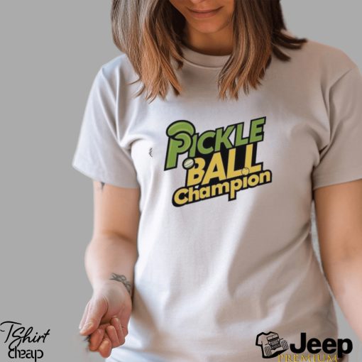 Pickle Ball Champion T shirt