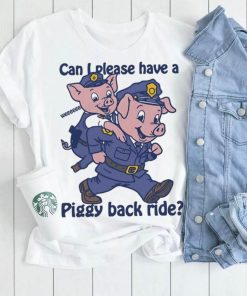 Pig can I please have a piggy back ride shirt