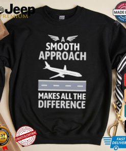 Pilot a smooth approach makes all the difference shirt