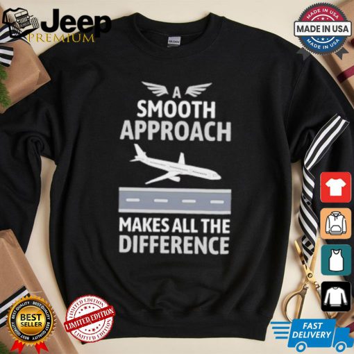 Pilot a smooth approach makes all the difference shirt