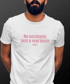 Pink No Aesthetic Just A Real Bitch Nyla Lynn Shirt