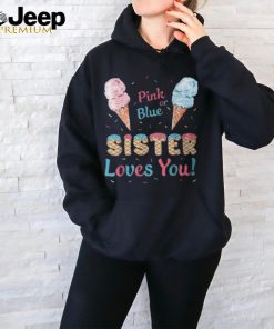 Pink Or Blue Sister Loves You Ice Cream Gender Reveal Party T Shirt