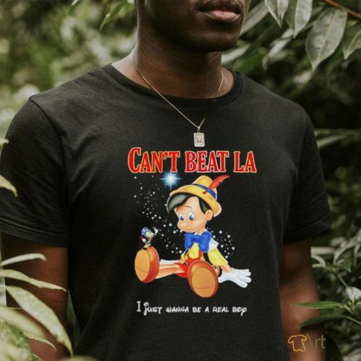 Pinocchio can’t beat LA I just wanna be a real boy shirt