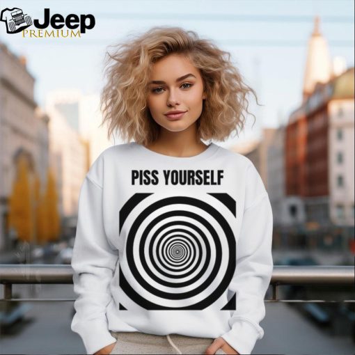 Piss Yourself Shirt