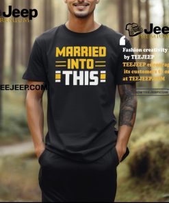 Pittsburgh Steelers Married In To This Shirt