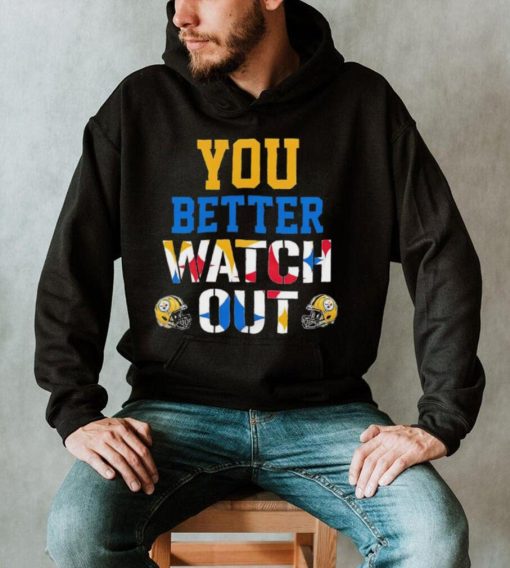 Pittsburgh Steelers better watch out helmet shirt