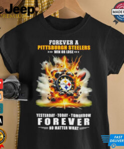 Pittsburgh Steelers win or lose forever no matter what shirt