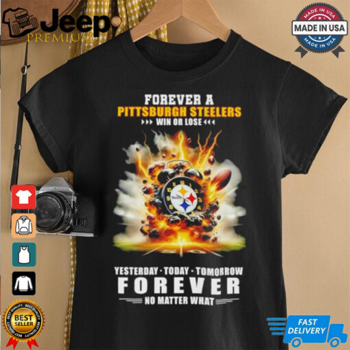 Pittsburgh Steelers win or lose forever no matter what shirt