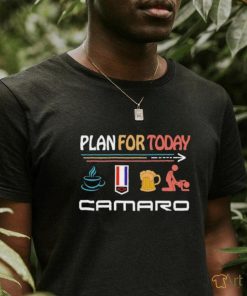 Plan For Today Coffee Camaro Beer And Sex Shirt