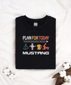 Plan For Today Mustang Coffee Mustang Beer And Sex Shirt