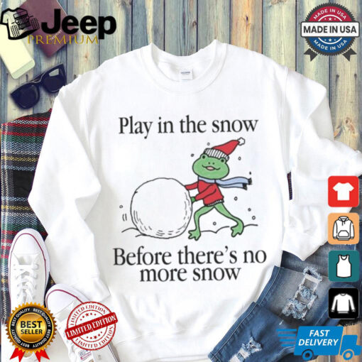 Play In The Snow Before There’s No More Snow Frog Christmas T Shirt