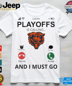 Playoff Is Calling And I Must Go Chicago Bears shirt featuring bold graphics with the Chicago Bears logo and the phrase 