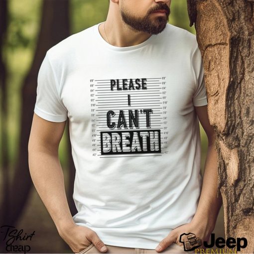 Please I Can’t Breath shirt