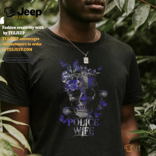 Police Skull Police Wife shirt