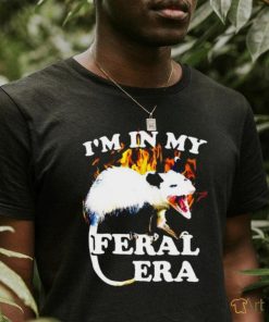 Possum I’m in my Feral Era fire shirt