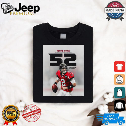 Poster Matt Ryan Threw Touchdown Passes To 52 Different NFL Atlanta Falcons t shirt