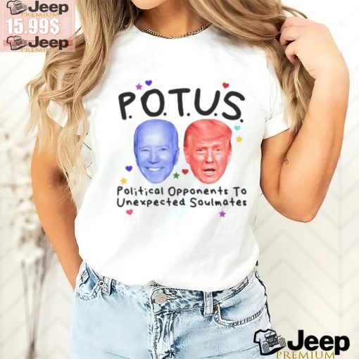 Potus Political Opponents To Unexpected Soulmates Shirt