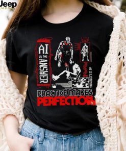 Practice makes perfection AI is the answer shirt