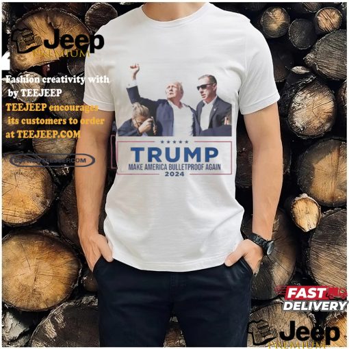 President Donald Trump Make America BulletProof Again Shirt