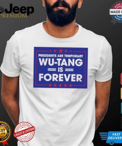 President are temporary WuTang is forever shirt