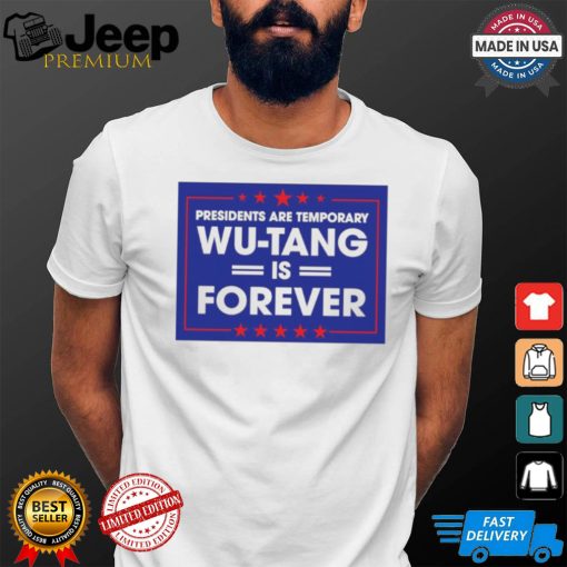 President are temporary WuTang is forever shirt