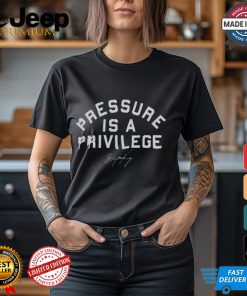 Pressure Is A Privilege Shirt