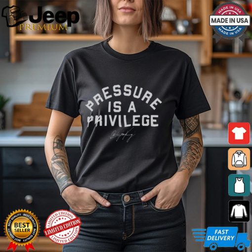 Pressure Is A Privilege Shirt