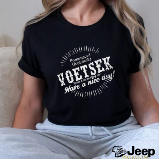 Pronounced Voetsek South African Slang For Have A Nice Day t shirt