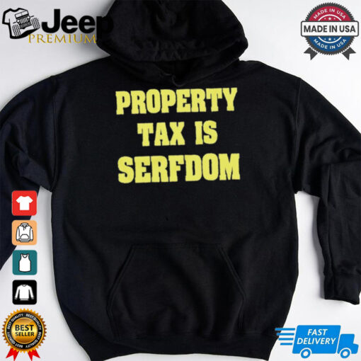 Property Tax Is Serfdom Shirt