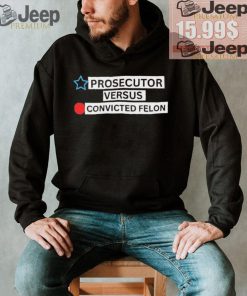 Prosecutor Versus Convicted Felon Unisex T Shirt