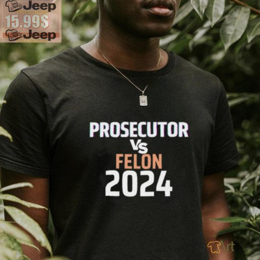 Prosecutor Vs Felon 2024 Shirt