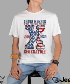 Proud Member Of The Fuck Your Feelings Generation X Shirt