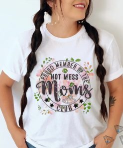 Proud Member Of The Hot Mess Moms Club shirt