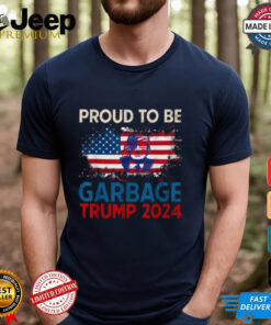 Proud To Be Garbage Trump America Flag Presiden 2024 T Shirts