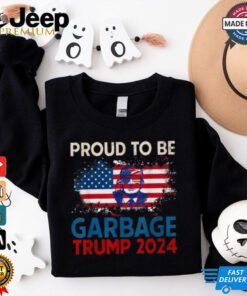 Proud To Be Garbage Trump America Flag Presiden 2024 T Shirts