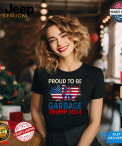 Proud To Be Garbage Trump America Flag Presiden 2024 T Shirts