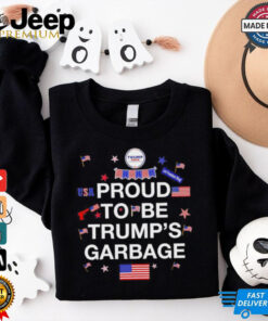 Proud to be Trump’s garbage shirt