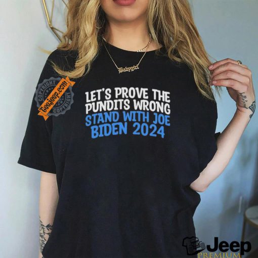 Prove the Pundits Wrong Stand With Joe Biden 2024 Funny T Shirt