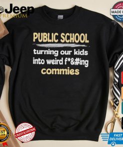 Public School Turning Our Kids Into Weird Commies Shirt