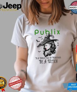 Publix In a World full pringcesses be a witch shirt