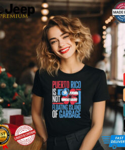 Puerto Rico Is Not A Floating Island Of Garbage Support For Trump Take America Back T shirt