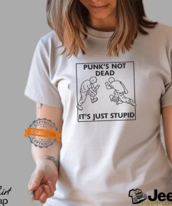 Punk’s Not Dead It’s Just Stupid Shirt